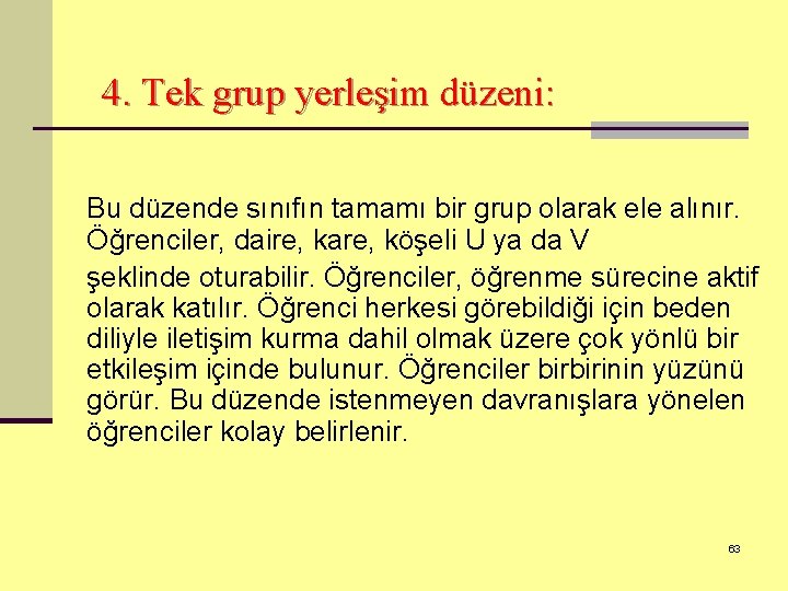 4. Tek grup yerleşim düzeni: Bu düzende sınıfın tamamı bir grup olarak ele alınır.