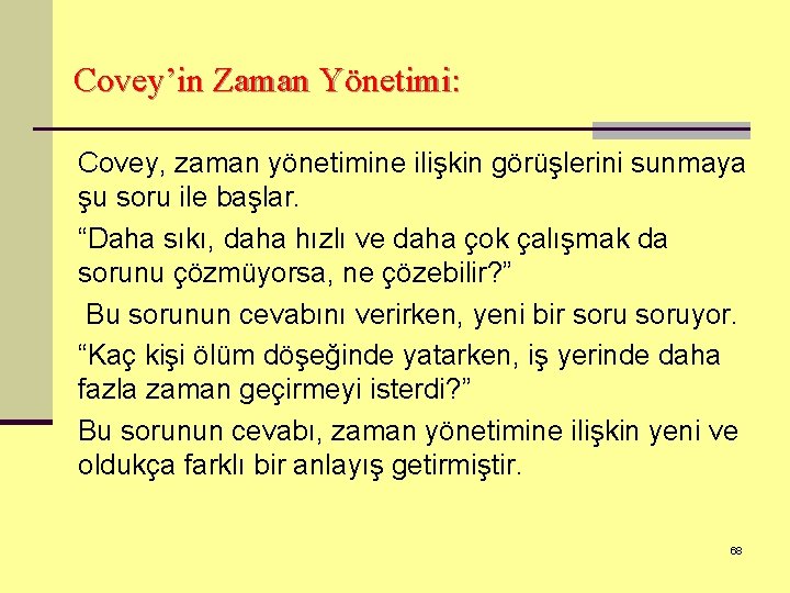 Covey’in Zaman Yönetimi: Covey, zaman yönetimine ilişkin görüşlerini sunmaya şu soru ile başlar. “Daha