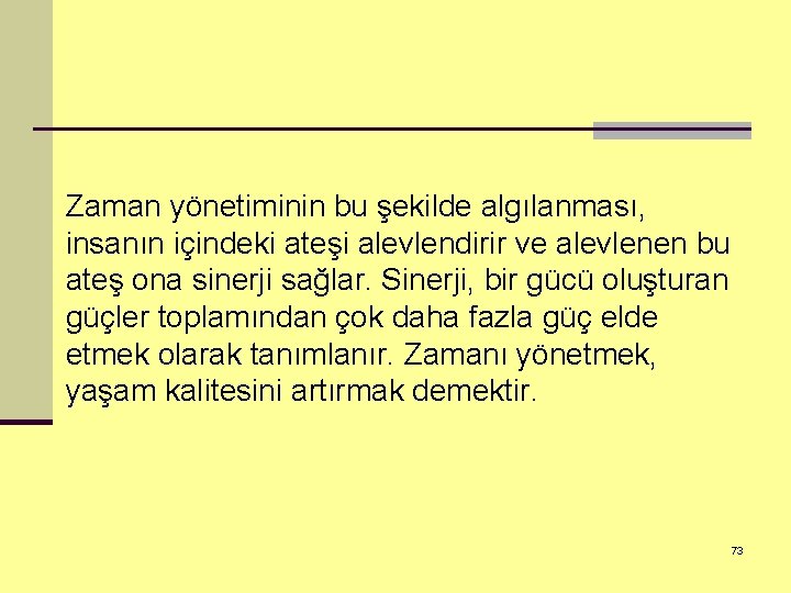 Zaman yönetiminin bu şekilde algılanması, insanın içindeki ateşi alevlendirir ve alevlenen bu ateş ona