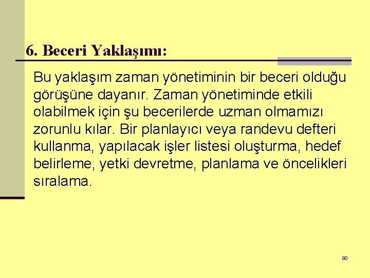 6. Beceri Yaklaşımı: Bu yaklaşım zaman yönetiminin bir beceri olduğu görüşüne dayanır. Zaman yönetiminde