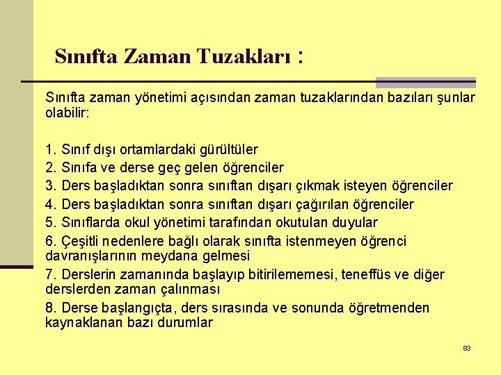 Sınıfta Zaman Tuzakları : Sınıfta zaman yönetimi açısından zaman tuzaklarından bazıları şunlar olabilir: 1.