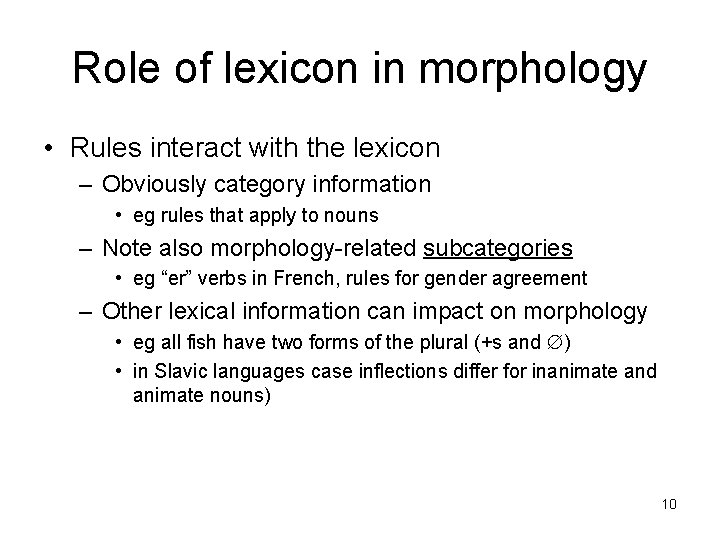 Role of lexicon in morphology • Rules interact with the lexicon – Obviously category