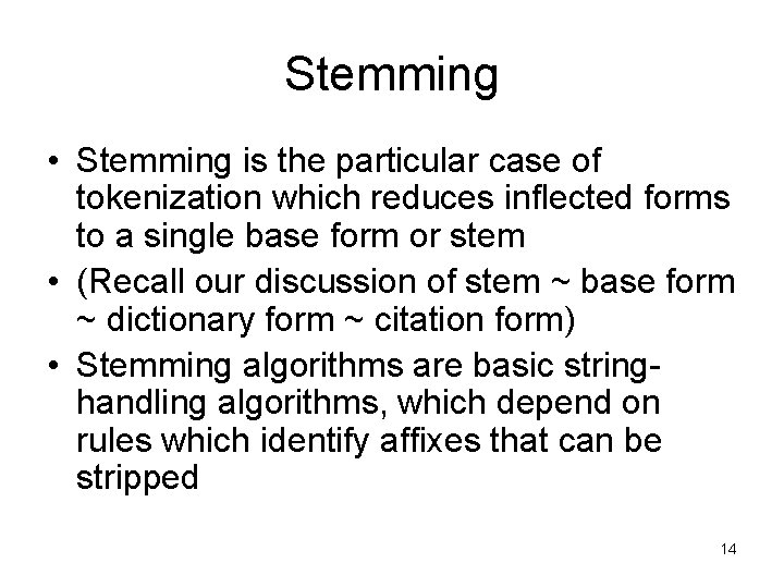 Stemming • Stemming is the particular case of tokenization which reduces inflected forms to