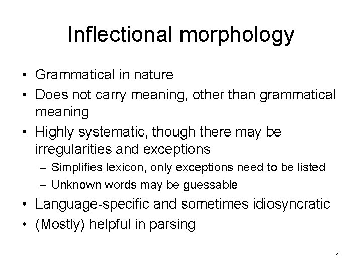 Inflectional morphology • Grammatical in nature • Does not carry meaning, other than grammatical