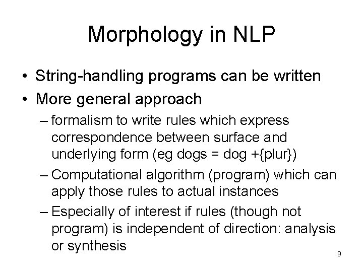 Morphology in NLP • String-handling programs can be written • More general approach –