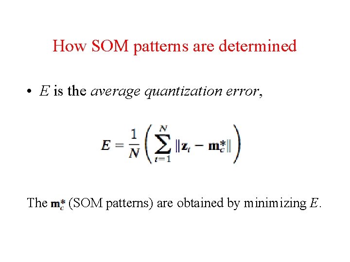 How SOM patterns are determined • E is the average quantization error, The (SOM