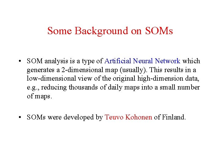 Some Background on SOMs • SOM analysis is a type of Artificial Neural Network