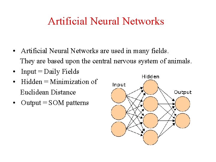 Artificial Neural Networks • Artificial Neural Networks are used in many fields. They are