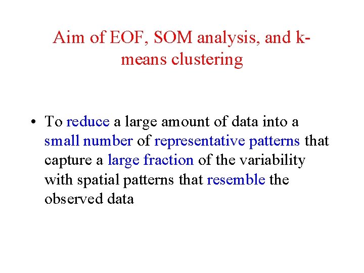 Aim of EOF, SOM analysis, and kmeans clustering • To reduce a large amount