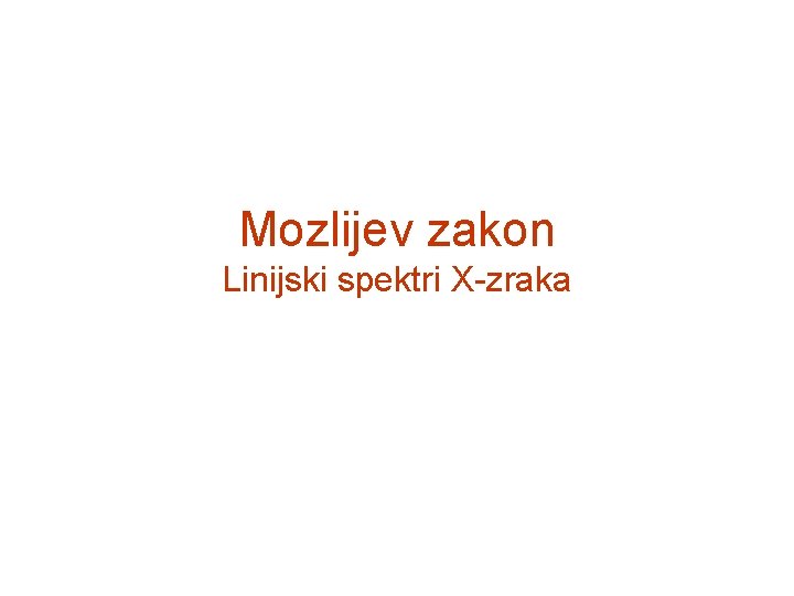 Mozlijev zakon Linijski spektri X-zraka 