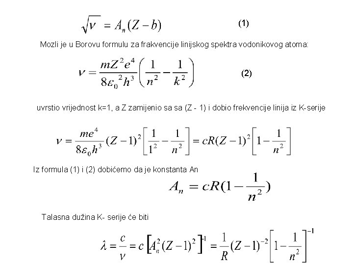 (1) Mozli je u Borovu formulu za frakvencije linijskog spektra vodonikovog atoma: (2) uvrstio