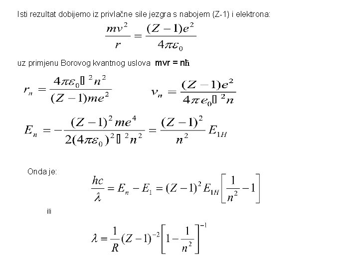 Isti rezultat dobijemo iz privlačne sile jezgra s nabojem (Z-1) i elektrona: uz primjenu