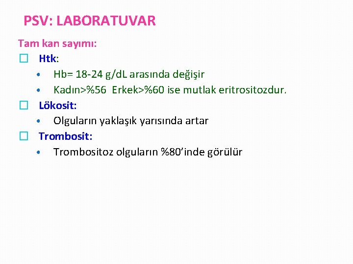 PSV: LABORATUVAR Tam kan sayımı: � Htk: • Hb= 18 -24 g/d. L arasında