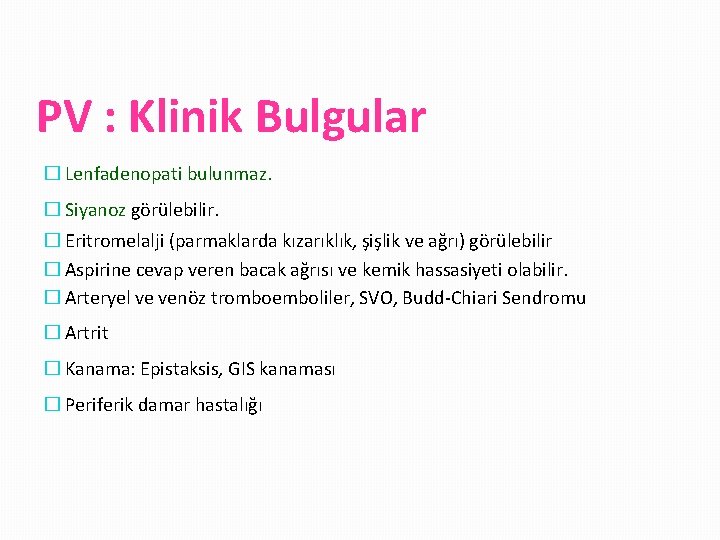 PV : Klinik Bulgular � Lenfadenopati bulunmaz. � Siyanoz görülebilir. � Eritromelalji (parmaklarda kızarıklık,
