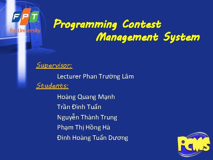 Programming Contest Management System Supervisor: Lecturer Phan Trường Lâm Students: Hoàng Quang Mạnh Trần