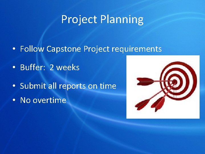 Project Planning • Follow Capstone Project requirements • Buffer: 2 weeks • Submit all