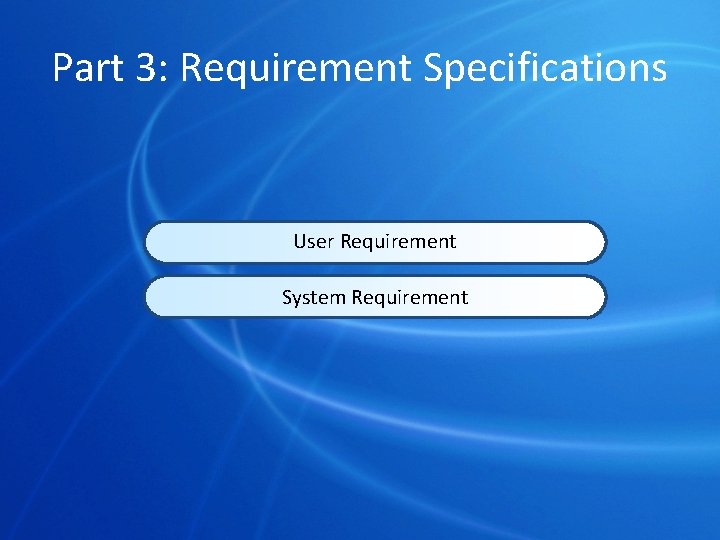 Part 3: Requirement Specifications User Requirement System Requirement 