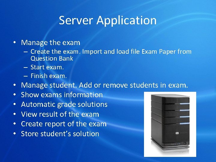 Server Application • Manage the exam – Create the exam. Import and load file