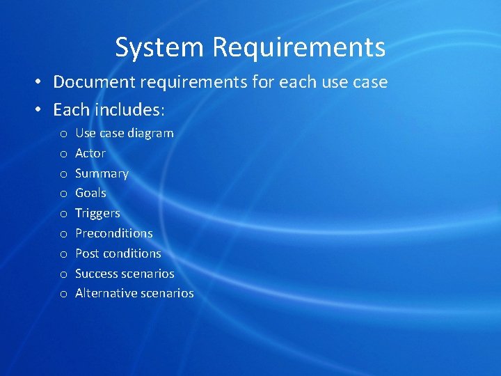 System Requirements • Document requirements for each use case • Each includes: o o