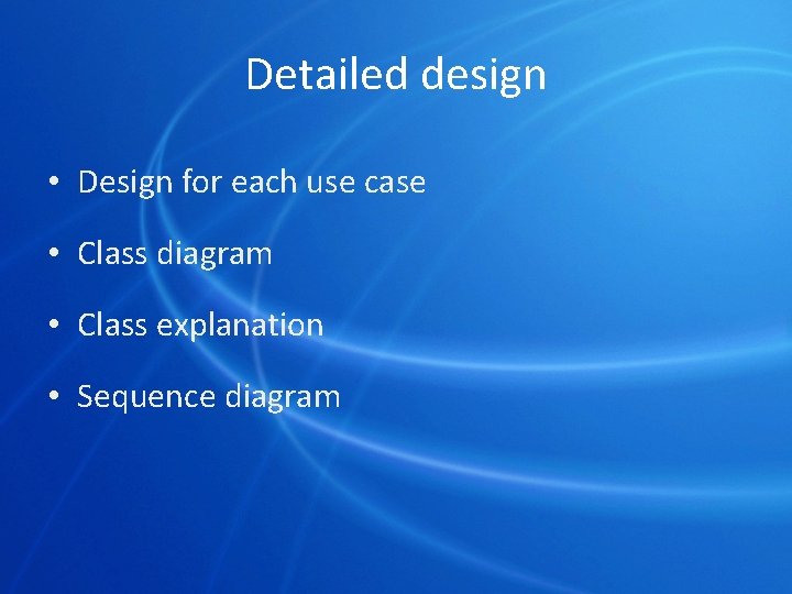 Detailed design • Design for each use case • Class diagram • Class explanation