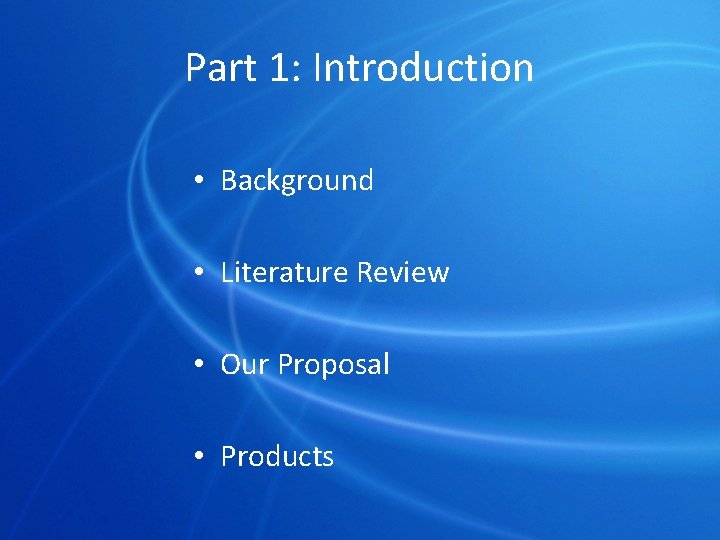 Part 1: Introduction • Background • Literature Review • Our Proposal • Products 