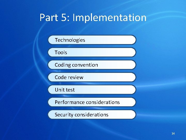 Part 5: Implementation Technologies Tools Coding convention Code review Unit test Performance considerations Security