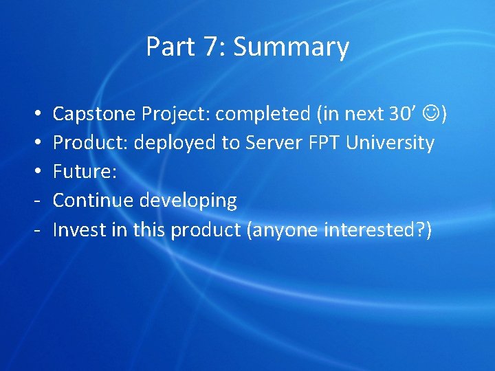 Part 7: Summary • • • - Capstone Project: completed (in next 30’ )