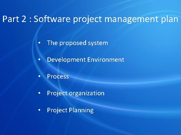 Part 2 : Software project management plan • The proposed system • Development Environment