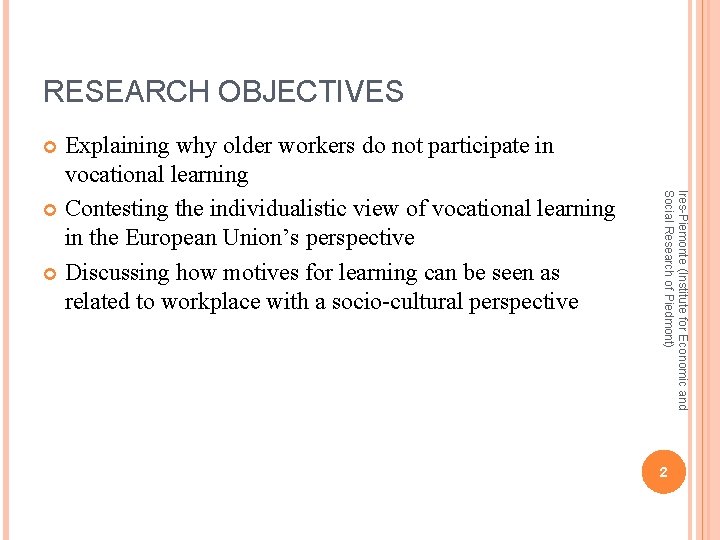 RESEARCH OBJECTIVES Explaining why older workers do not participate in vocational learning Contesting the