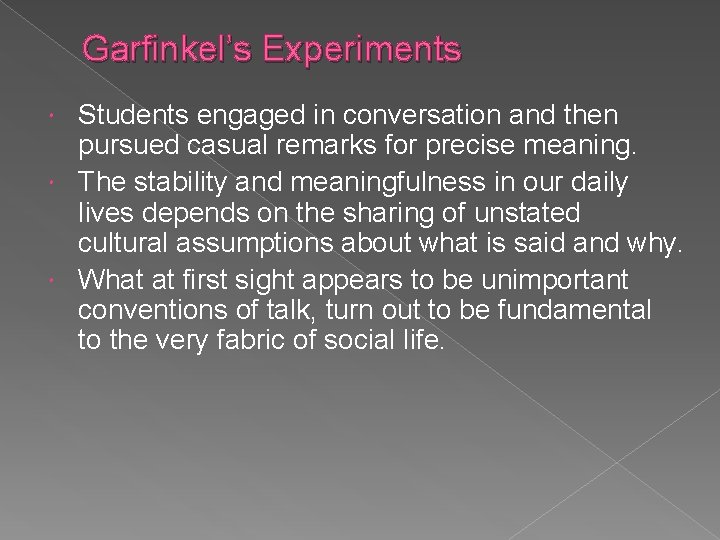 Garfinkel’s Experiments Students engaged in conversation and then pursued casual remarks for precise meaning.