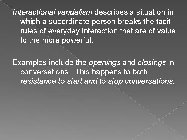 Interactional vandalism describes a situation in which a subordinate person breaks the tacit rules