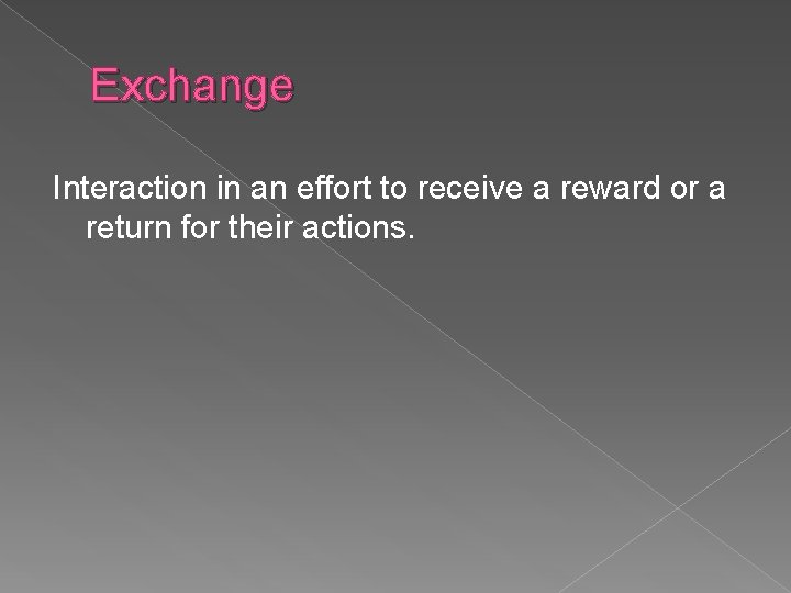 Exchange Interaction in an effort to receive a reward or a return for their