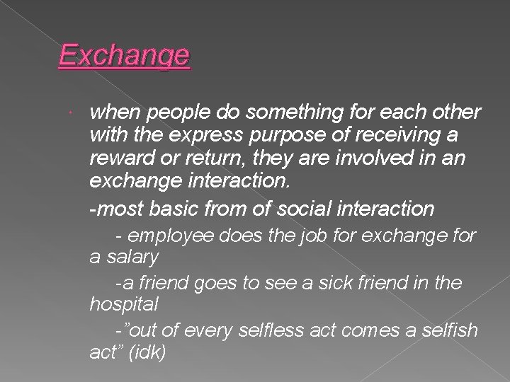Exchange when people do something for each other with the express purpose of receiving