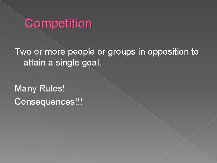 Competition Two or more people or groups in opposition to attain a single goal.