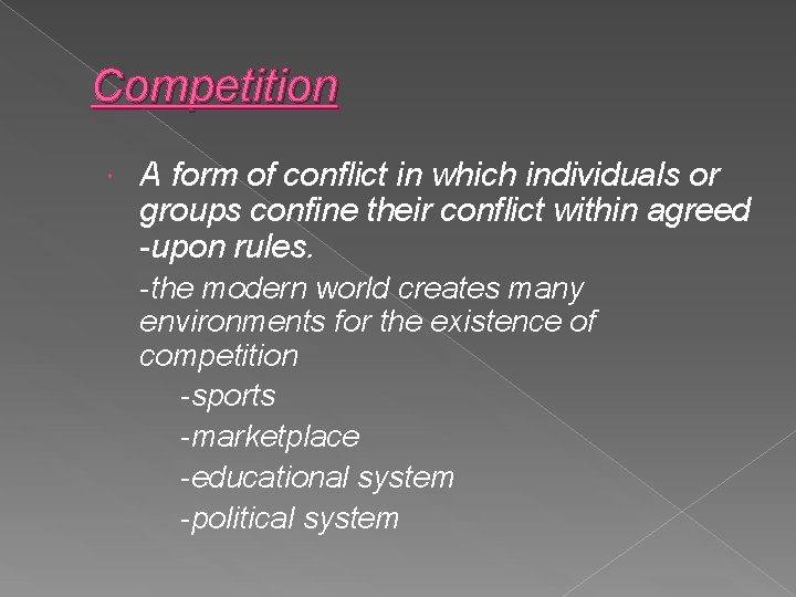 Competition A form of conflict in which individuals or groups confine their conflict within