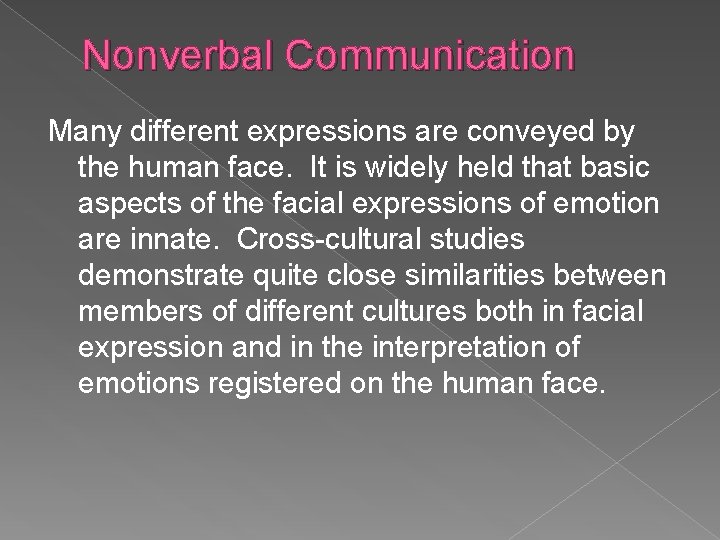 Nonverbal Communication Many different expressions are conveyed by the human face. It is widely