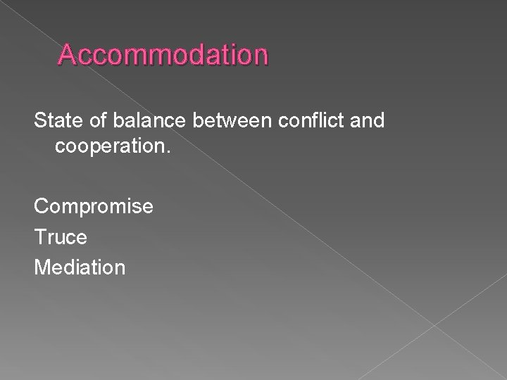 Accommodation State of balance between conflict and cooperation. Compromise Truce Mediation 