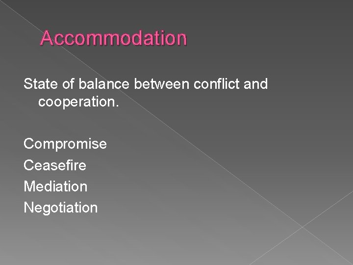 Accommodation State of balance between conflict and cooperation. Compromise Ceasefire Mediation Negotiation 