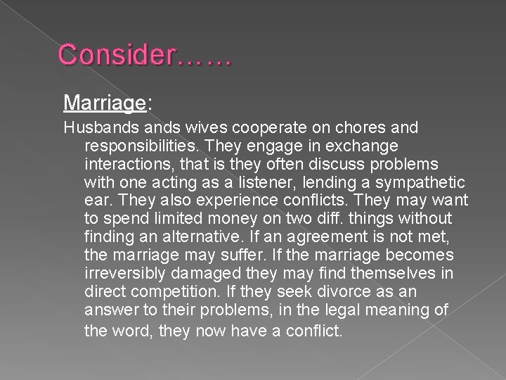 Consider…… Marriage: Husbands wives cooperate on chores and responsibilities. They engage in exchange interactions,