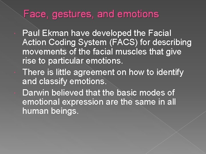 Face, gestures, and emotions Paul Ekman have developed the Facial Action Coding System (FACS)