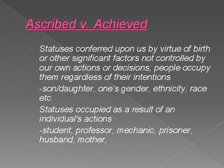 Ascribed v. Achieved Statuses conferred upon us by virtue of birth or other significant