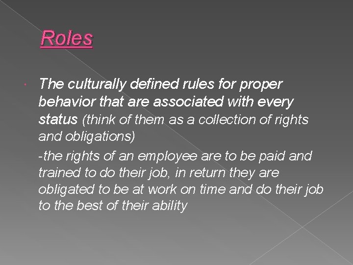 Roles The culturally defined rules for proper behavior that are associated with every status