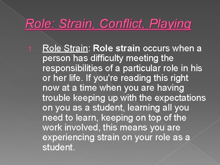 Role: Strain, Conflict, Playing 1. Role Strain: Role strain occurs when a person has