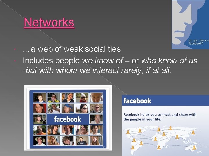 Networks …a web of weak social ties Includes people we know of – or