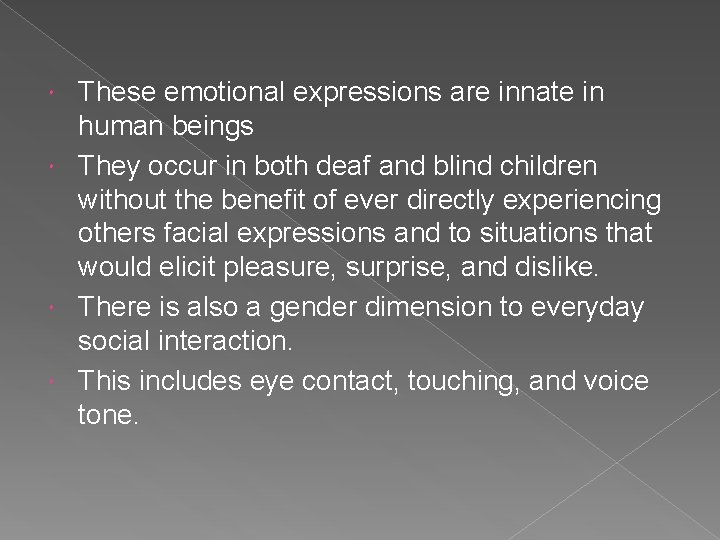 These emotional expressions are innate in human beings They occur in both deaf and