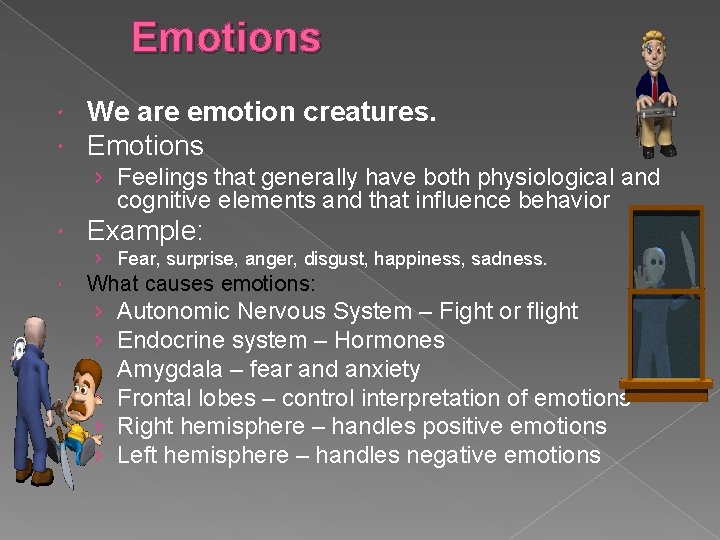 Emotions We are emotion creatures. Emotions › Feelings that generally have both physiological and