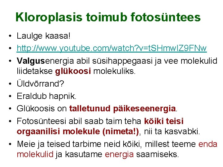 Kloroplasis toimub fotosüntees • Laulge kaasa! • http: //www. youtube. com/watch? v=t. SHmw. IZ