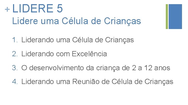 + LIDERE 5 Lidere uma Célula de Crianças 1. Liderando uma Célula de Crianças