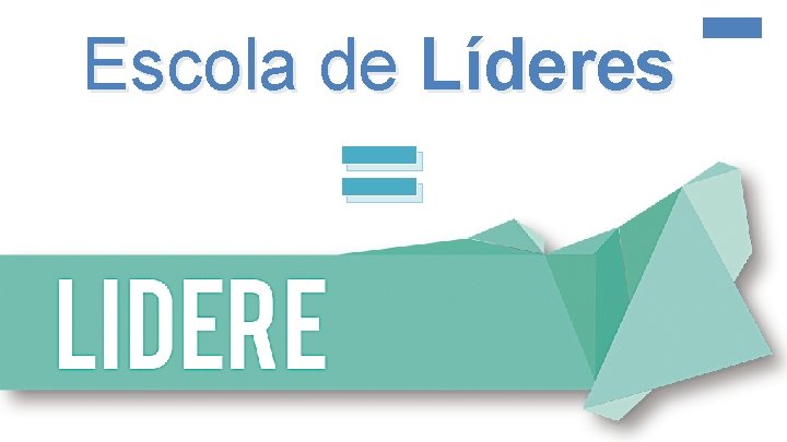 Escola de Líderes = 