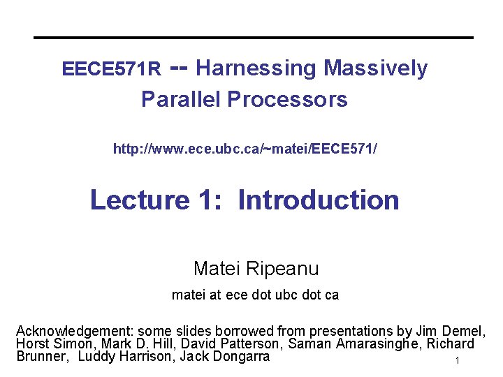 EECE 571 R -- Harnessing Massively Parallel Processors http: //www. ece. ubc. ca/~matei/EECE 571/ EECE 571 R -- Harnessing Massively Parallel Processors http: //www. ece. ubc. ca/~matei/EECE 571/